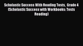 Read Scholastic Success With Reading Tests  Grade 4 (Scholastic Success with Workbooks: Tests