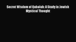 Read Secret Wisdom of Qabalah: A Study in Jewish Mystical Thought Ebook Free
