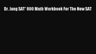 Download Dr. Jang SAT* 800 Math Workbook For The New SAT Ebook Online