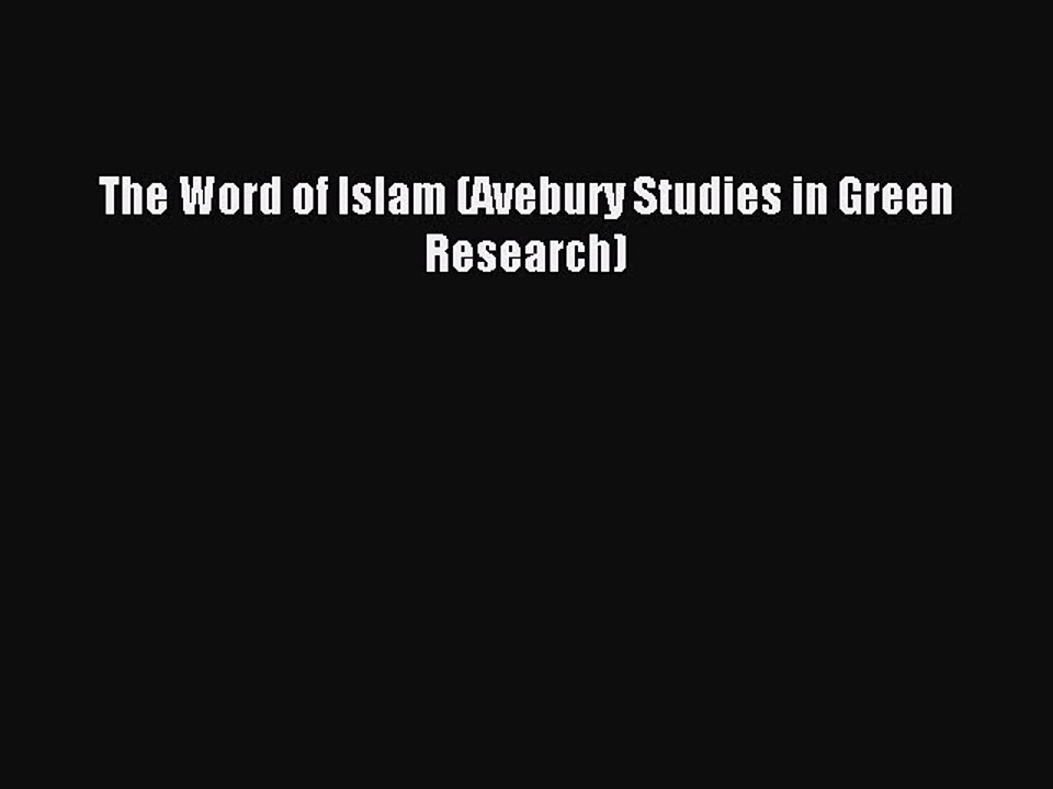 Read The Word of Islam (Avebury Studies in Green Research) Ebook Online