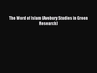 Read The Word of Islam (Avebury Studies in Green Research) Ebook Online