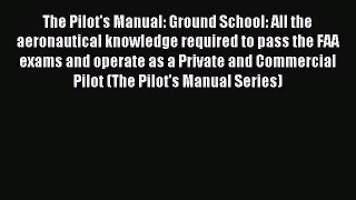 Read The Pilot's Manual: Ground School: All the aeronautical knowledge required to pass the