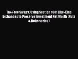 Read Tax-Free Swaps: Using Section 1031 Like-Kind Exchanges to Preserve Investment Net Worth