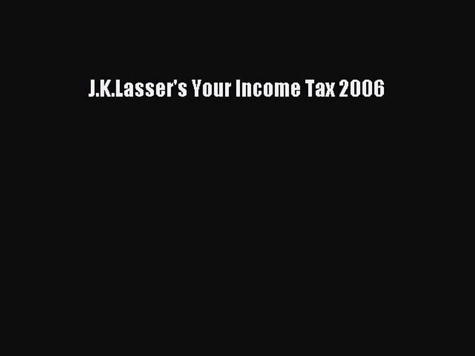 Read J.K.Lasser's Your Income Tax 2006 Ebook Free