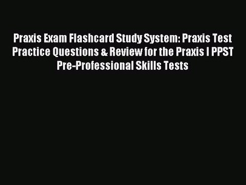 Download Praxis Exam Flashcard Study System: Praxis Test Practice Questions & Review for the