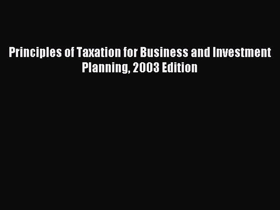 Read Principles of Taxation for Business and Investment Planning 2003 Edition Ebook Free