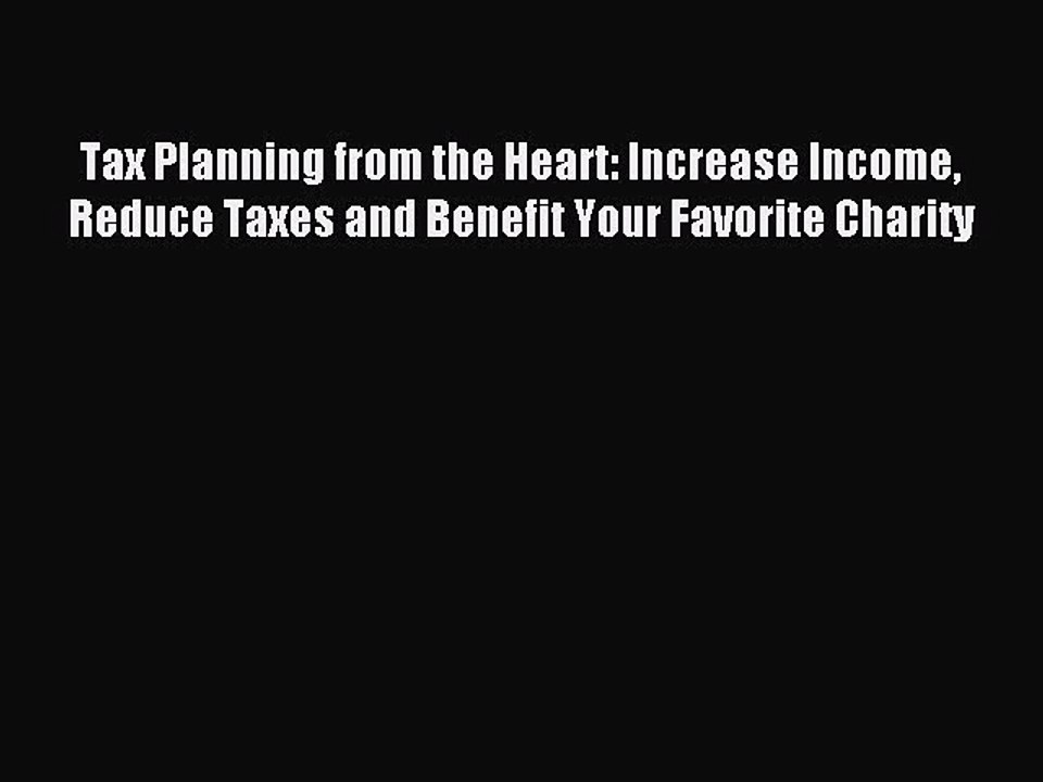 Read Tax Planning from the Heart: Increase Income Reduce Taxes and Benefit Your Favorite Charity