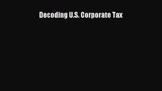 Read Decoding U.S. Corporate Tax Ebook Free