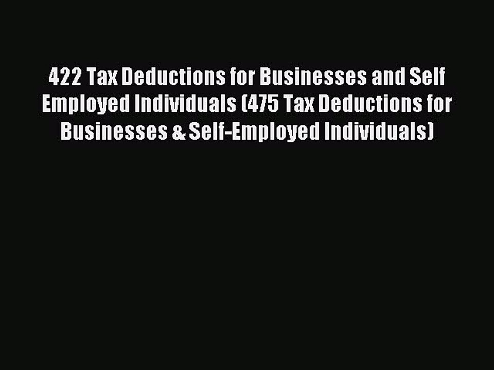 Read 422 Tax Deductions for Businesses and Self Employed Individuals (475 Tax Deductions for