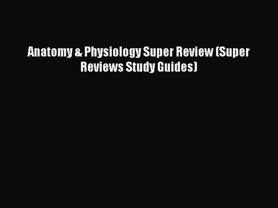 Read Anatomy & Physiology Super Review (Super Reviews Study Guides) Ebook Free