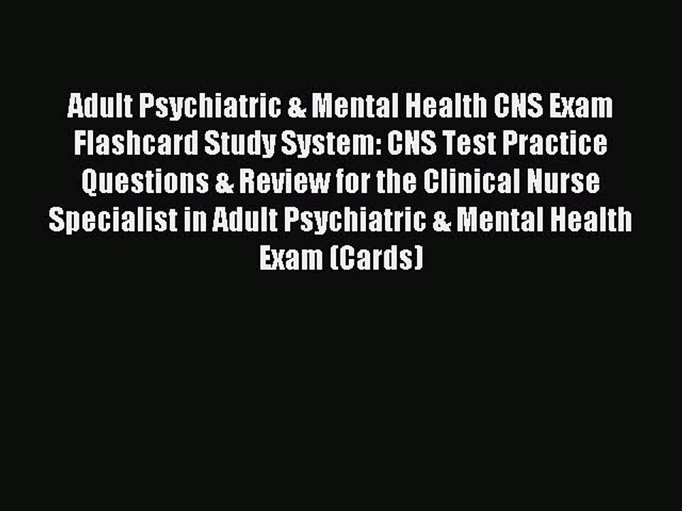 Read Adult Psychiatric & Mental Health CNS Exam Flashcard Study System: CNS Test Practice Questions