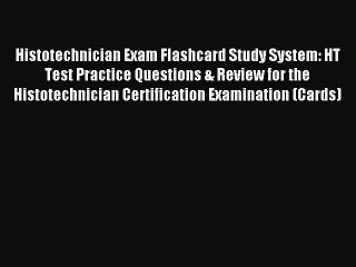 Read Histotechnician Exam Flashcard Study System: HT Test Practice Questions & Review for the