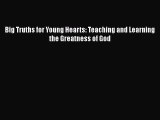 PDF Big Truths for Young Hearts: Teaching and Learning the Greatness of God Free Books