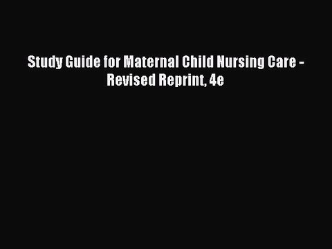 Read Study Guide for Maternal Child Nursing Care - Revised Reprint 4e Ebook Free