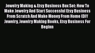 [PDF] Jewelry Making & Etsy Business Box Set: How To Make Jewelry And Start Successful Etsy