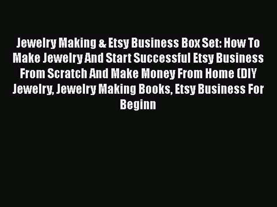 [PDF] Jewelry Making & Etsy Business Box Set: How To Make Jewelry And Start Successful Etsy