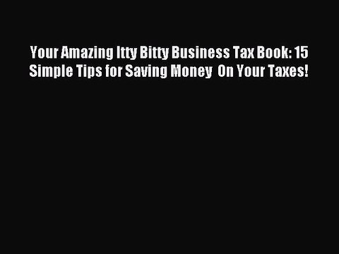 Download Your Amazing Itty Bitty Business Tax Book: 15 Simple Tips for Saving Money On Your