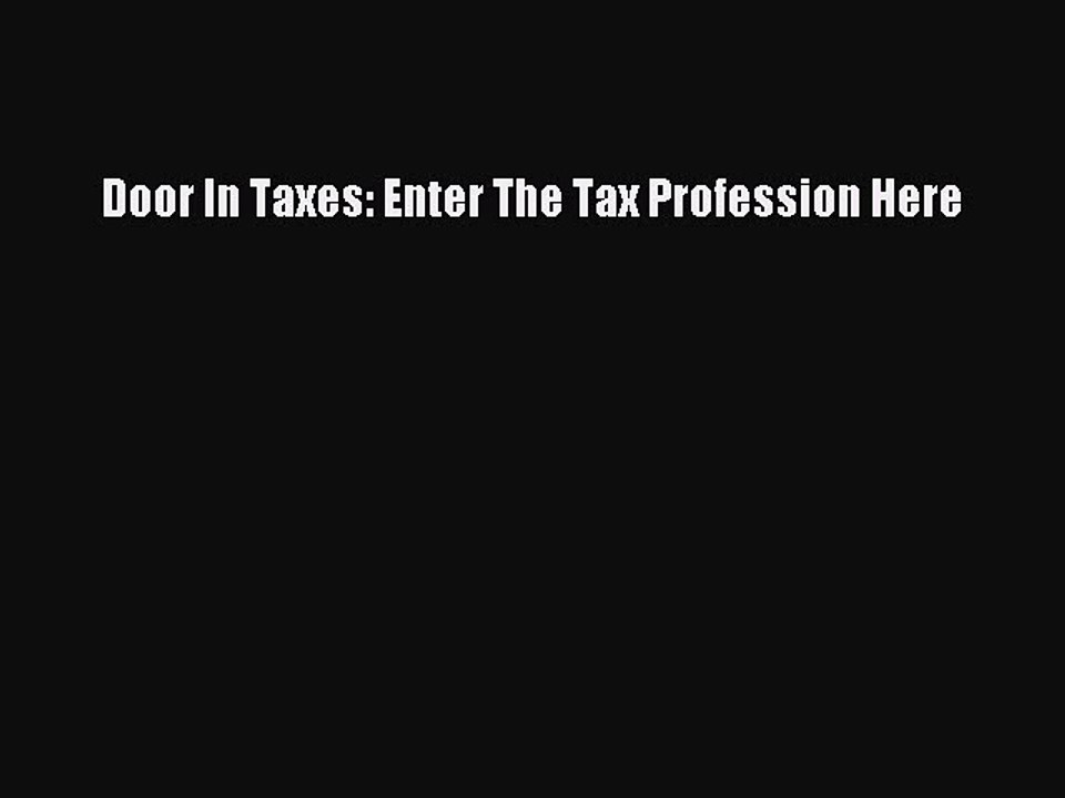 Read Door In Taxes: Enter The Tax Profession Here Ebook Free
