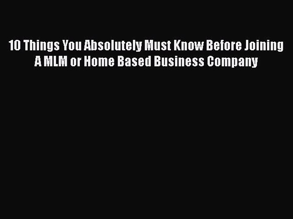 [PDF] 10 Things You Absolutely Must Know Before Joining A MLM or Home Based Business Company