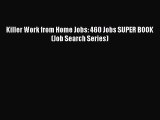 [PDF] Killer Work from Home Jobs: 460 Jobs SUPER BOOK (Job Search Series) [Read] Full Ebook