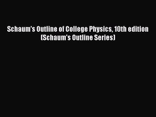 Download Schaum's Outline of College Physics 10th edition (Schaum's Outline Series) PDF Online
