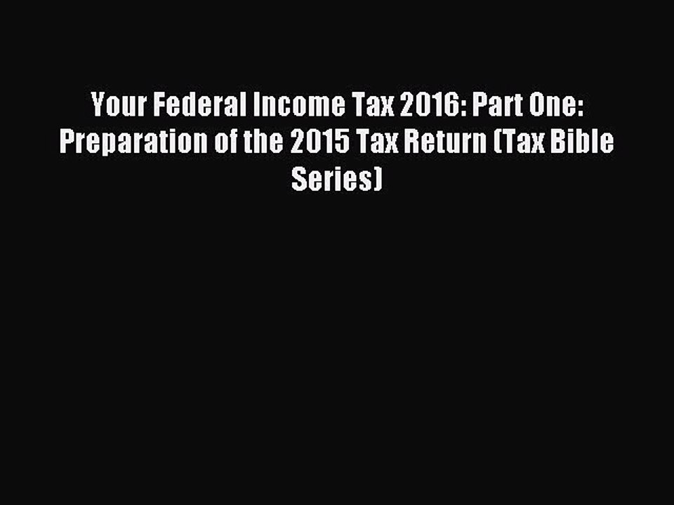 Read Your Federal Income Tax 2016: Part One:  Preparation of the 2015 Tax Return (Tax Bible