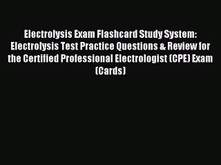 Read Electrolysis Exam Flashcard Study System: Electrolysis Test Practice Questions & Review
