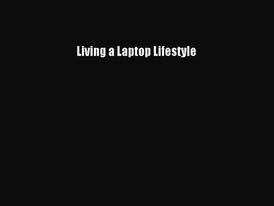 [PDF] Living a Laptop Lifestyle [Download] Full Ebook