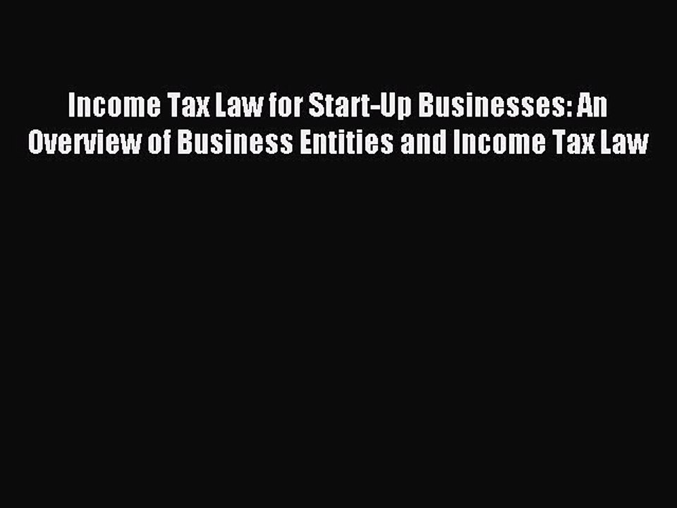 Read Income Tax Law for Start-Up Businesses: An Overview of Business Entities and Income Tax