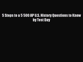 Read 5 Steps to a 5 500 AP U.S. History Questions to Know by Test Day Ebook Free