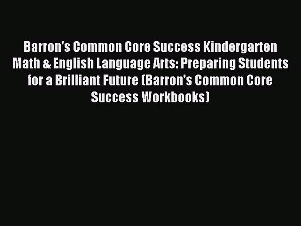 Read Barron's Common Core Success Kindergarten Math & English Language Arts: Preparing Students