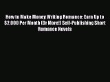 [PDF] How to Make Money Writing Romance: Earn Up to $2000 Per Month (Or More!) Self-Publishing