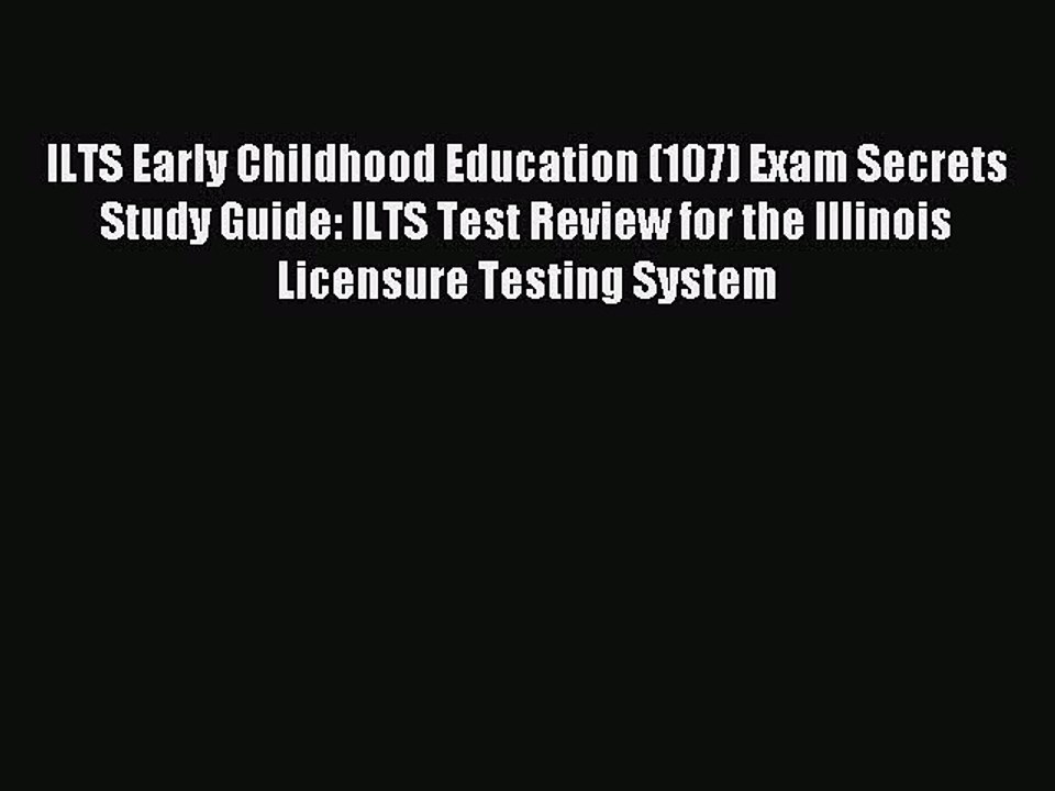 Read ILTS Early Childhood Education (107) Exam Secrets Study Guide: ILTS Test Review for the