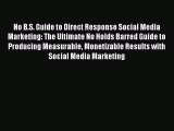 [PDF] No B.S. Guide to Direct Response Social Media Marketing: The Ultimate No Holds Barred