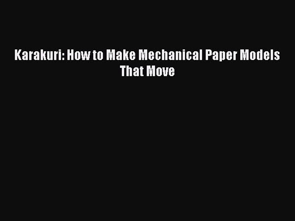 PDF Karakuri: How to Make Mechanical Paper Models That Move  Read Online