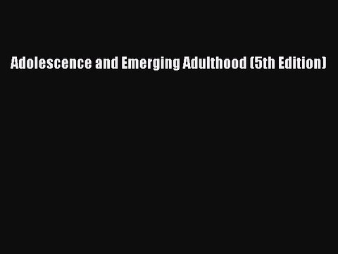 Download Adolescence and Emerging Adulthood (5th Edition) Free Books