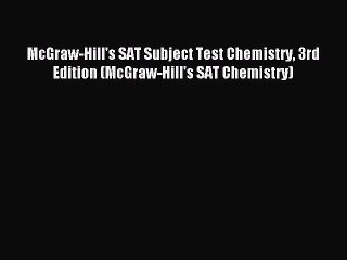 Read McGraw-Hill's SAT Subject Test Chemistry 3rd Edition (McGraw-Hill's SAT Chemistry) Ebook