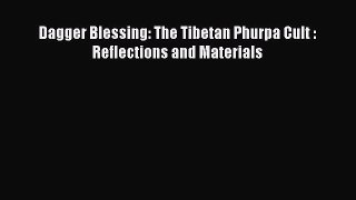 Read Dagger Blessing: The Tibetan Phurpa Cult : Reflections and Materials PDF Free