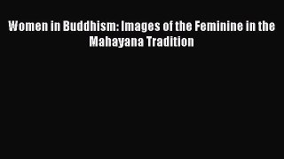Download Women in Buddhism: Images of the Feminine in the Mahayana Tradition Ebook Online
