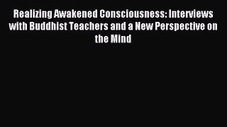 Download Realizing Awakened Consciousness: Interviews with Buddhist Teachers and a New Perspective