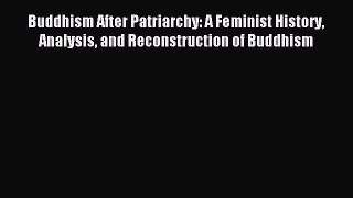 Read Buddhism After Patriarchy: A Feminist History Analysis and Reconstruction of Buddhism