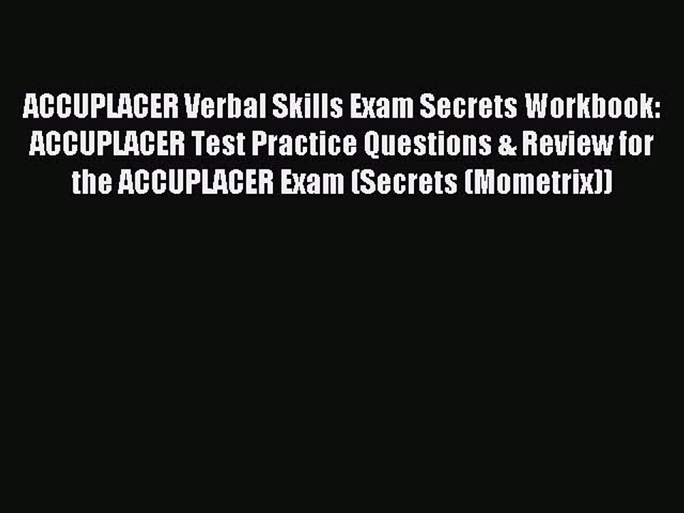 Read ACCUPLACER Verbal Skills Exam Secrets Workbook: ACCUPLACER Test Practice Questions & Review