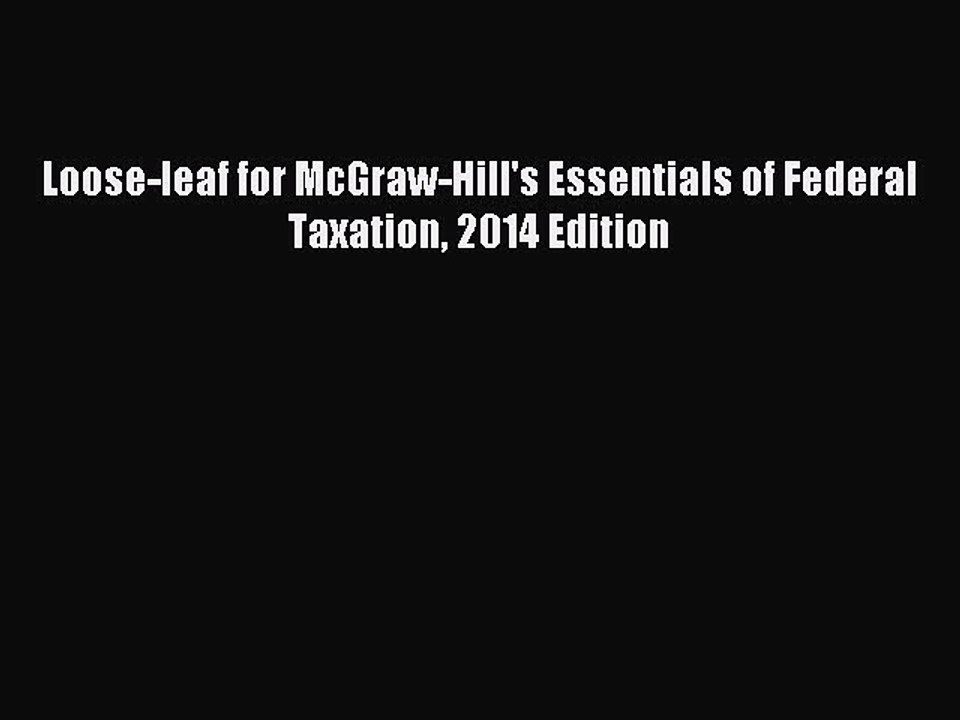 Download Loose-leaf for McGraw-Hill's Essentials of Federal Taxation 2014 Edition PDF Free