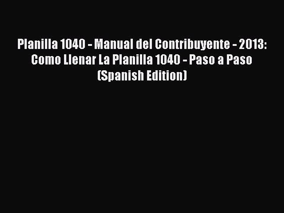 Read Planilla 1040 - Manual del Contribuyente - 2013: Como Llenar La Planilla 1040 - Paso a