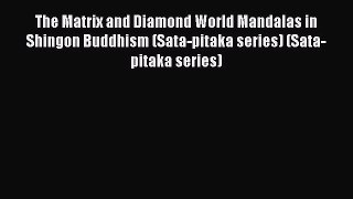 Read The Matrix and Diamond World Mandalas in Shingon Buddhism (Sata-pitaka series) (Sata-pitaka