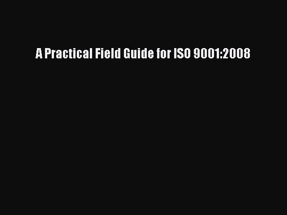 Read A Practical Field Guide for ISO 9001:2008 Ebook Free