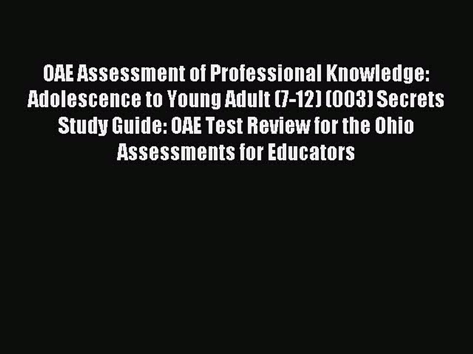 Read OAE Assessment of Professional Knowledge: Adolescence to Young Adult (7-12) (003) Secrets