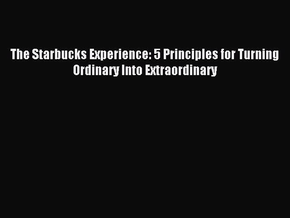 Read The Starbucks Experience: 5 Principles for Turning Ordinary Into Extraordinary Ebook Free