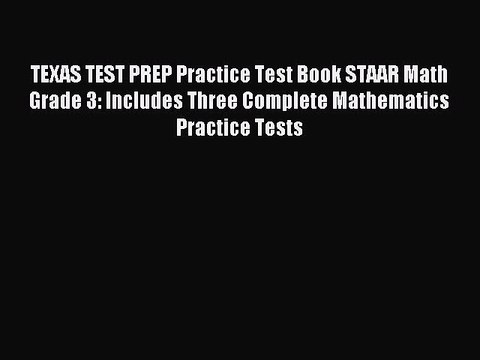 Read TEXAS TEST PREP Practice Test Book STAAR Math Grade 3: Includes Three Complete Mathematics