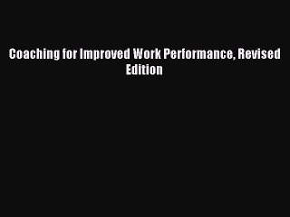 Read Coaching for Improved Work Performance Revised Edition Ebook Free